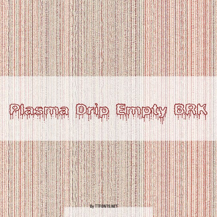 Plasma Drip Empty BRK example